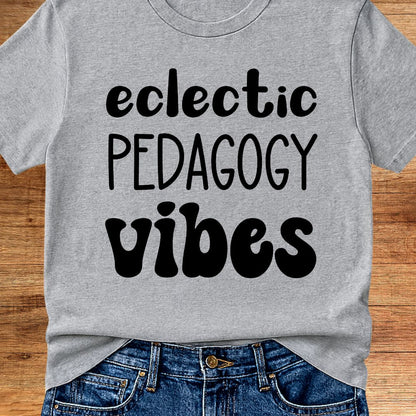 Eclectic Pedagogy Vibes Funny Teacher T-Shirt - teachngear