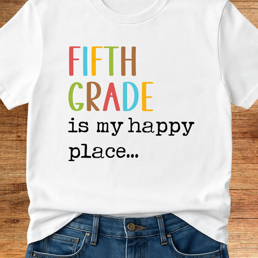 Fifth Grade is my Happy Place Teacher T-Shirt - teachngear