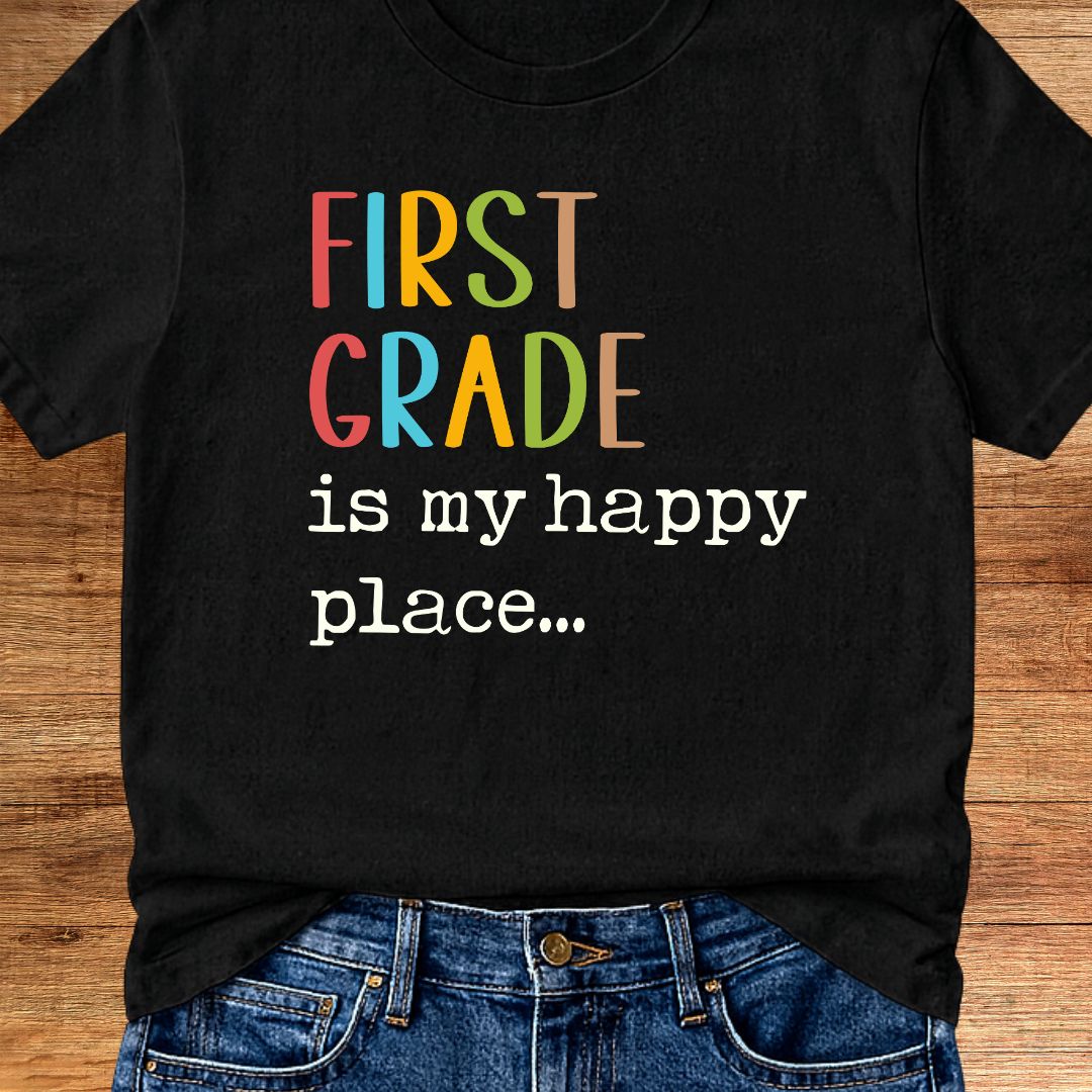 First Grade is my Happy Place Teacher T-Shirt - teachngear