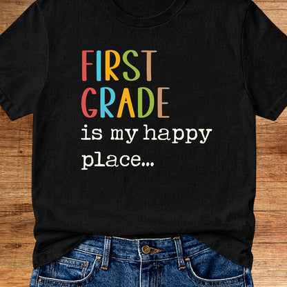First Grade is my Happy Place Teacher T-Shirt - teachngear