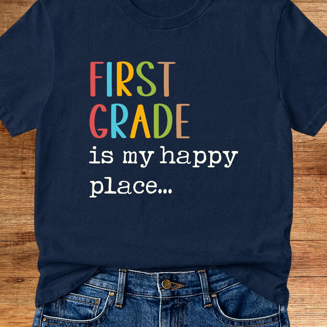 First Grade is my Happy Place Teacher T-Shirt - teachngear