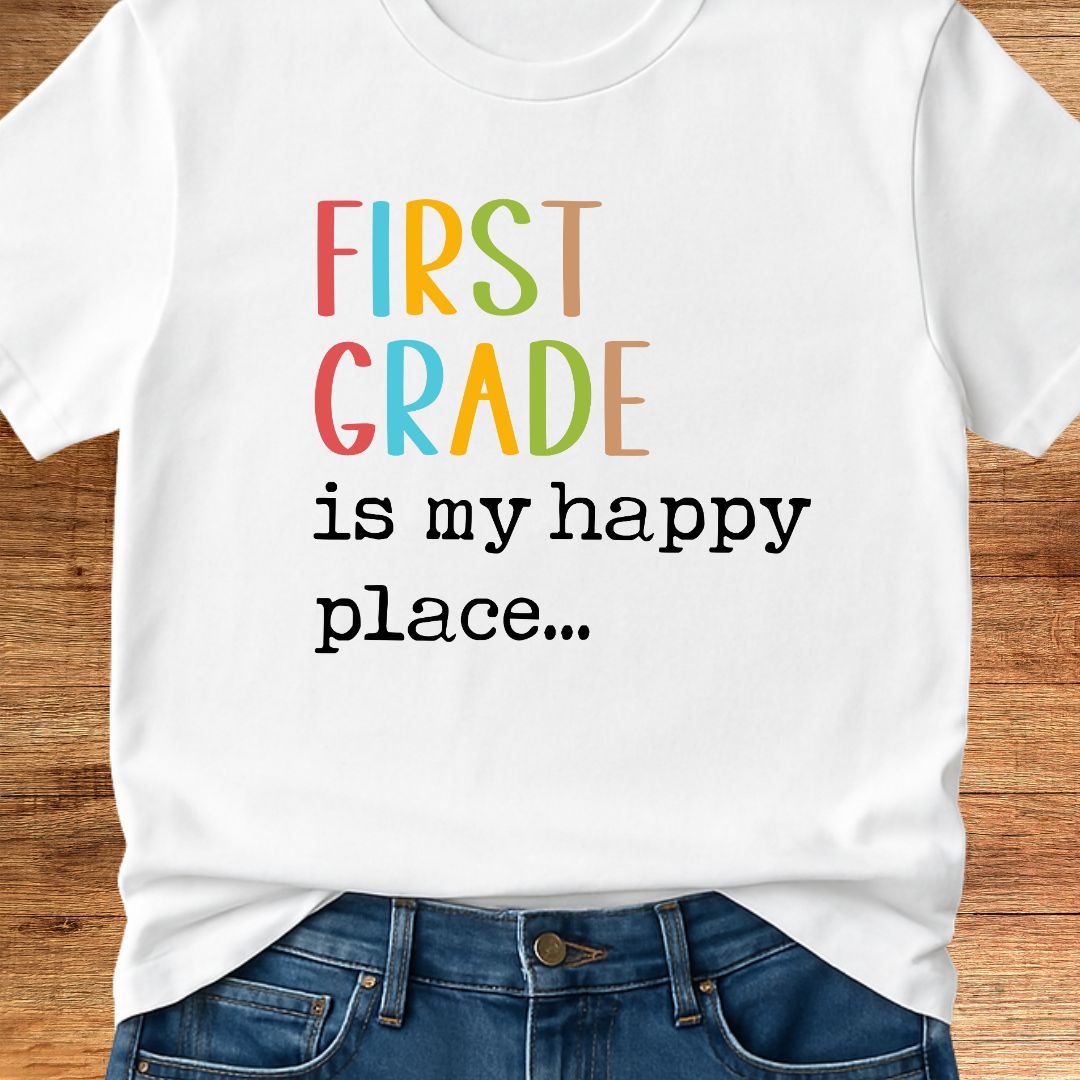 First Grade is my Happy Place Teacher T-Shirt - teachngear