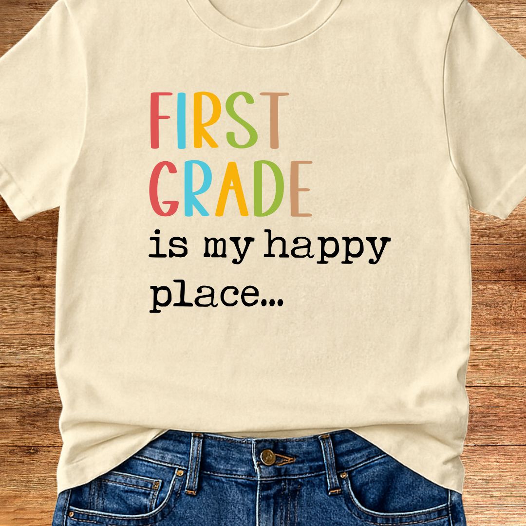 First Grade is my Happy Place Teacher T-Shirt - teachngear