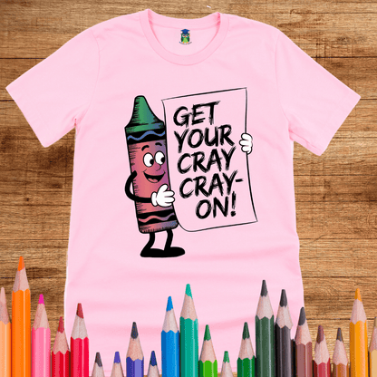 Get Your Cray Cray - on Teacher Shirt - teachngear