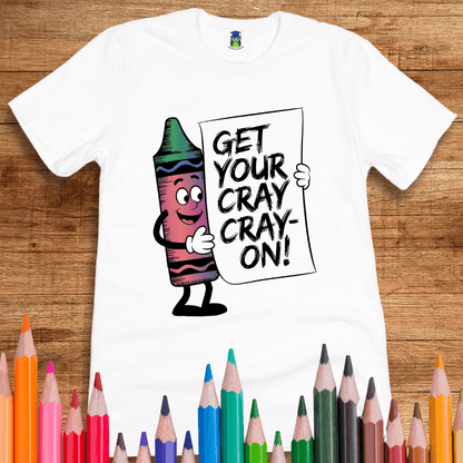 Get Your Cray Cray - on Teacher Shirt - teachngear