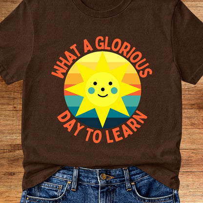 Glorious Day to Learn Teacher T-Shirt - teachngear