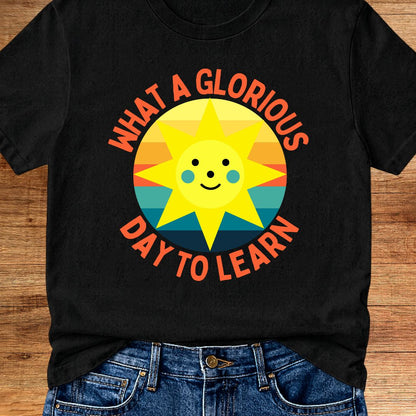 Glorious Day to Learn Teacher T-Shirt - teachngear