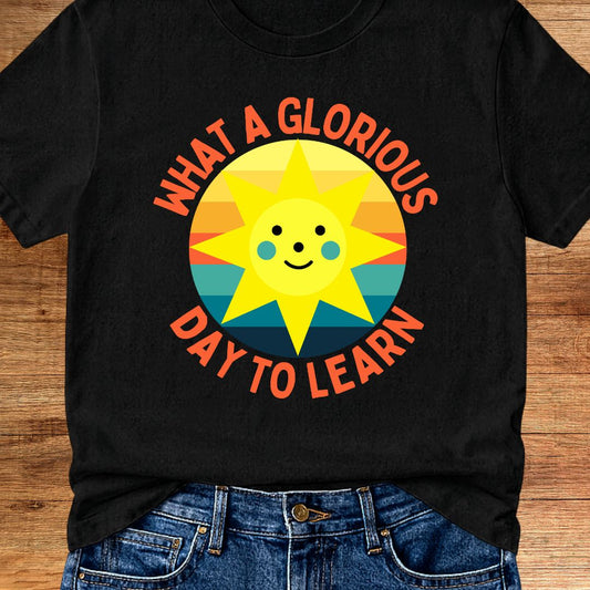 Glorious Day to Learn Teacher T-Shirt - teachngear