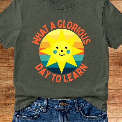Glorious Day to Learn Teacher T-Shirt - teachngear