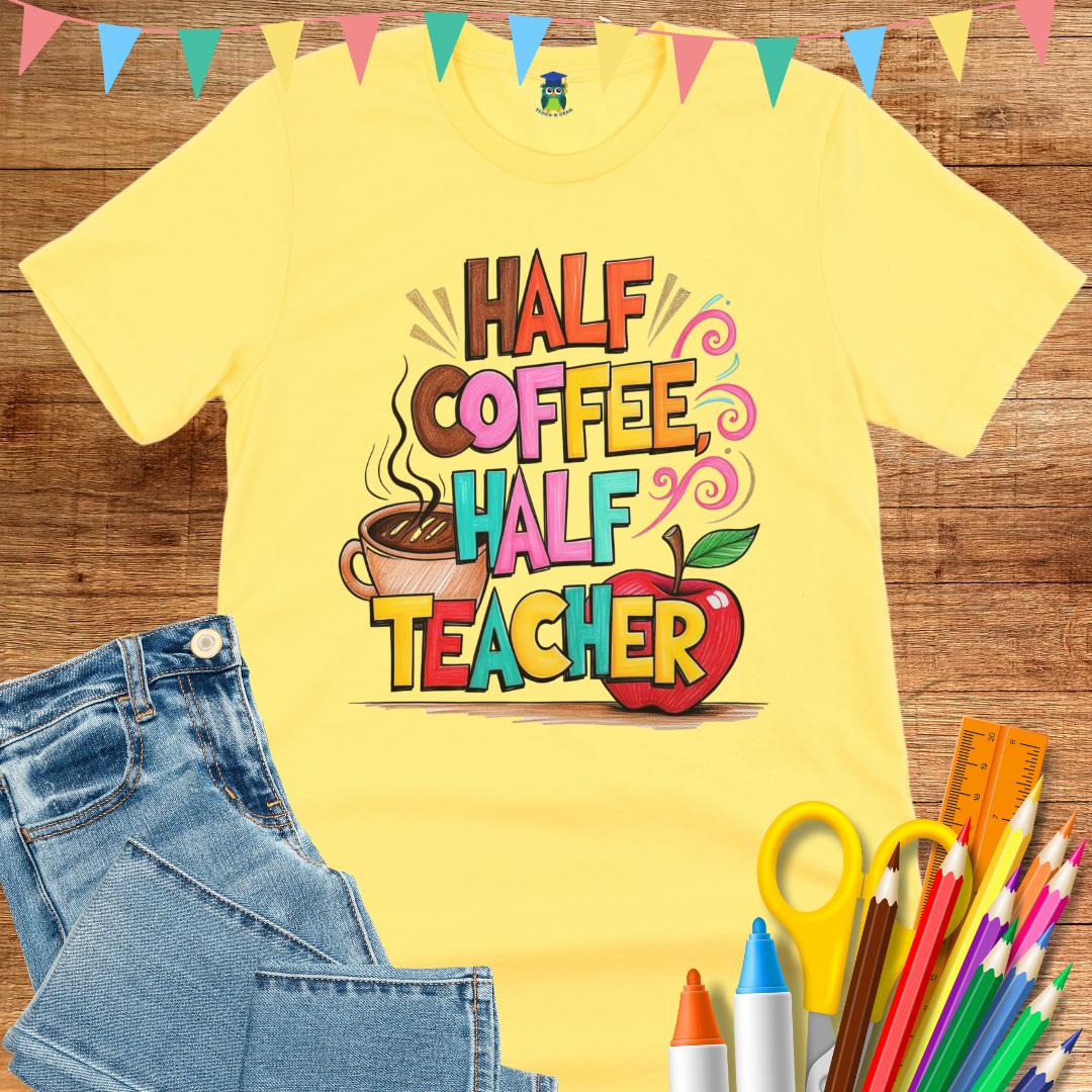 Half Coffee, Half Teacher 2 Teacher T-Shirt - teachngear