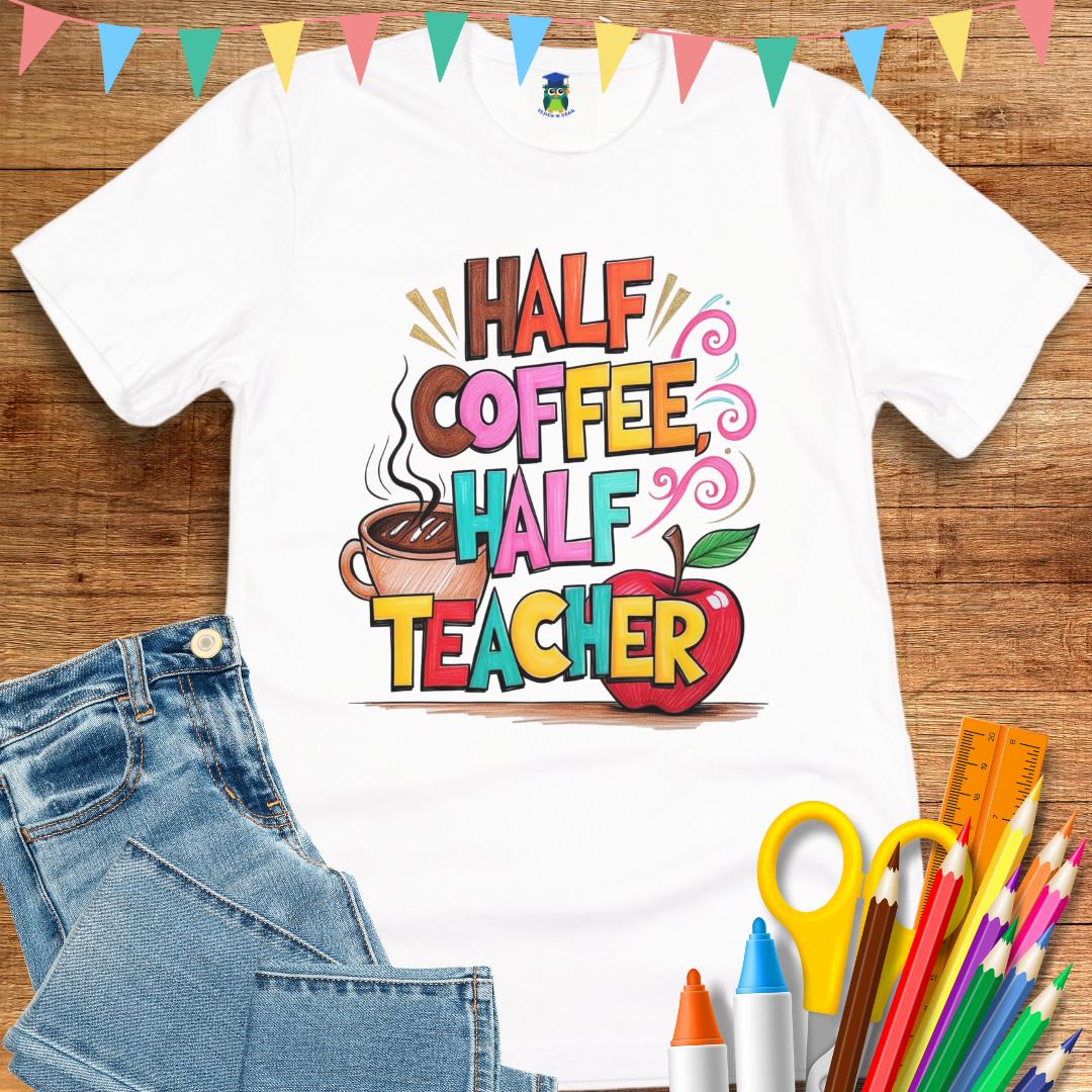 Half Coffee, Half Teacher 2 Teacher T-Shirt - teachngear