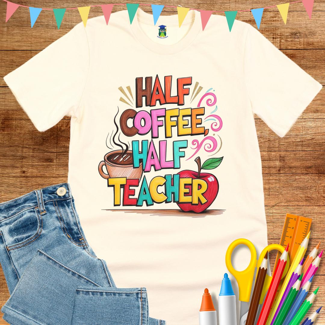 Half Coffee, Half Teacher 2 Teacher T-Shirt - teachngear