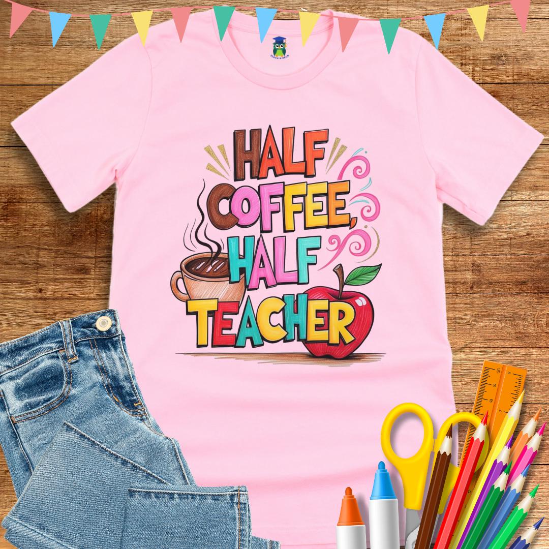 Half Coffee, Half Teacher 2 Teacher T-Shirt - teachngear