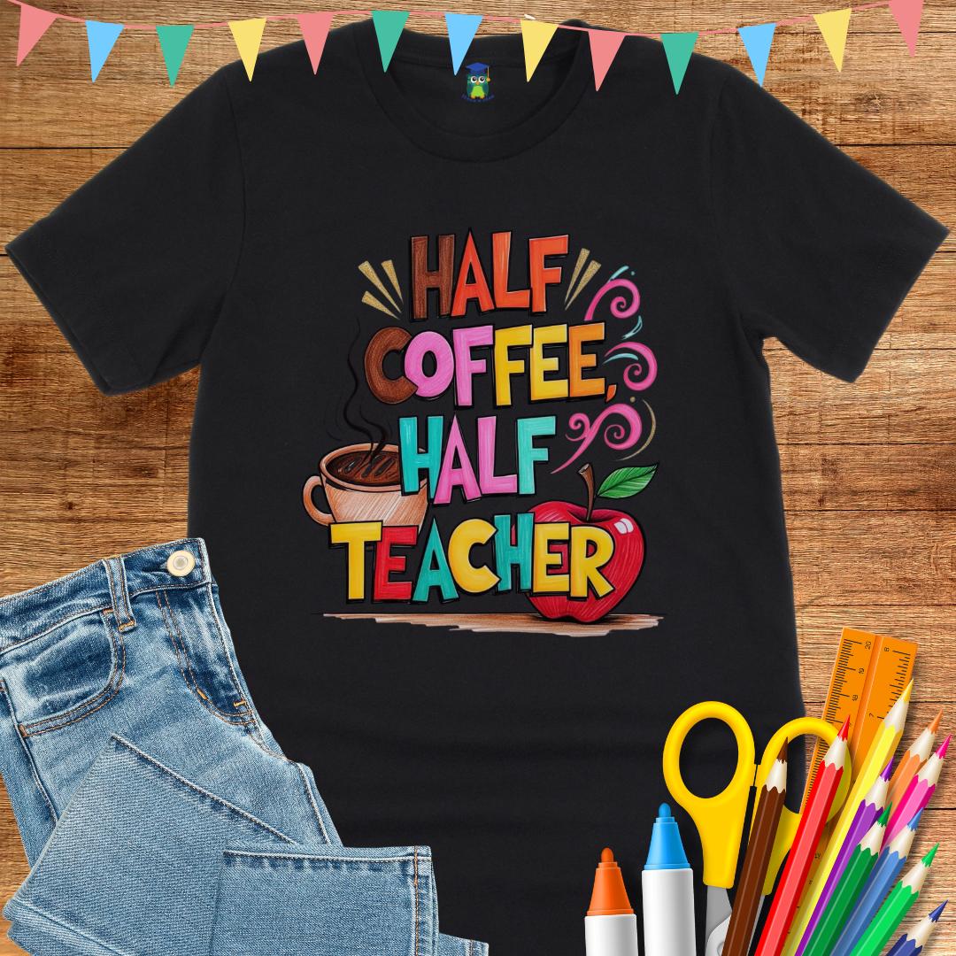 Half Coffee, Half Teacher 2 Teacher T-Shirt - teachngear