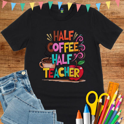 Half Coffee, Half Teacher 2 Teacher T-Shirt - teachngear