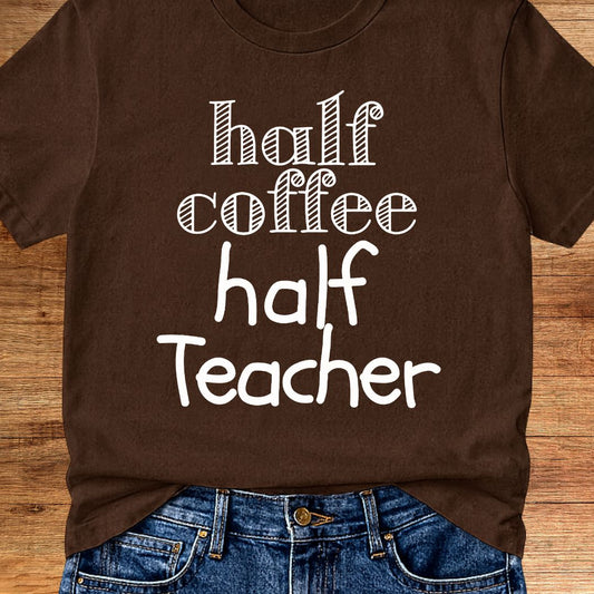 Half Coffee Half Teacher T-Shirt - teachngear