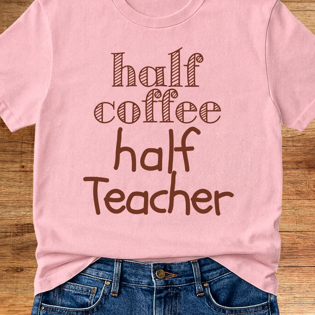 Half Coffee Half Teacher T-Shirt - teachngear