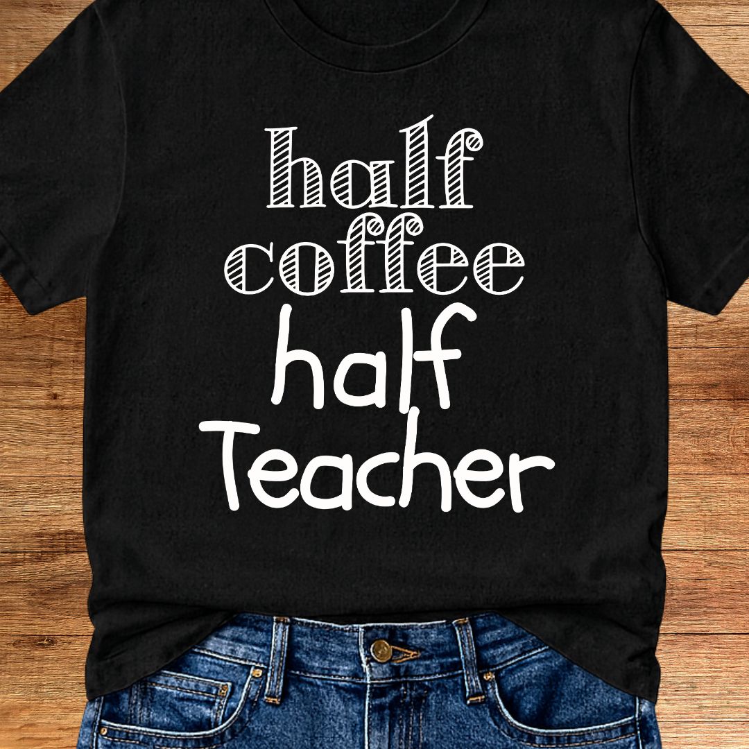 Half Coffee Half Teacher T-Shirt - teachngear
