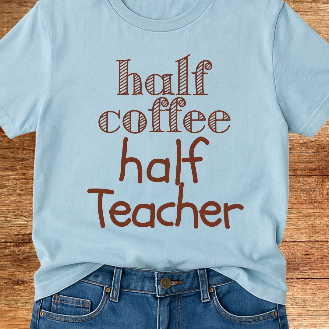 Half Coffee Half Teacher T-Shirt - teachngear