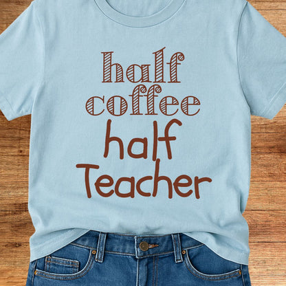Half Coffee Half Teacher T-Shirt - teachngear