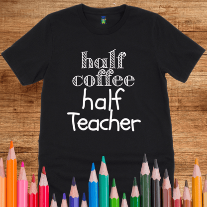 Half Coffee Half Teacher T-Shirt - teachngear