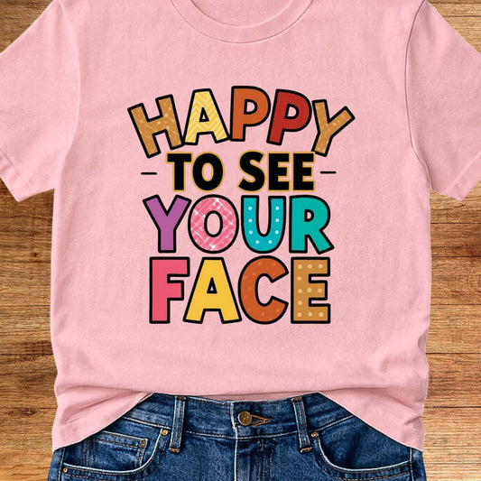 Happy to See Your Face Teacher T-Shirt - teachngear