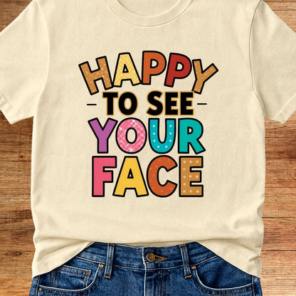 Happy to See Your Face Teacher T-Shirt - teachngear