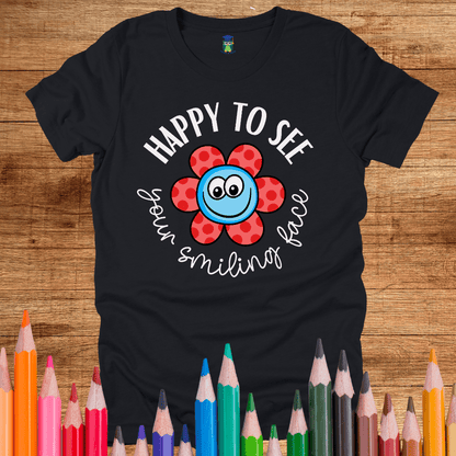 Happy to see your Smiling Face Teacher Shirt - teachngear