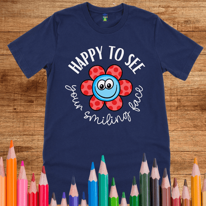 Happy to see your Smiling Face Teacher Shirt - teachngear