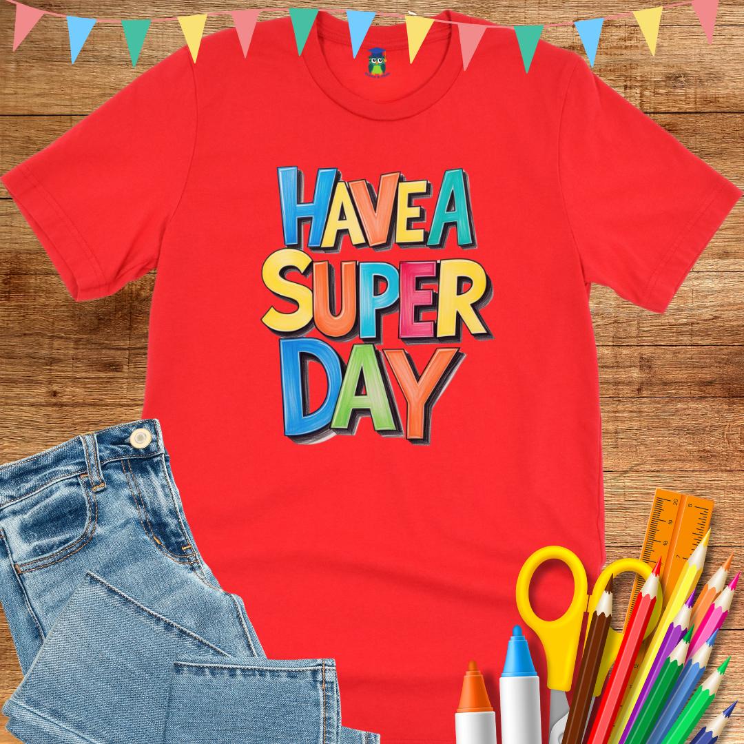 Have a Super Day 2 Teacher T-Shirt - teachngear