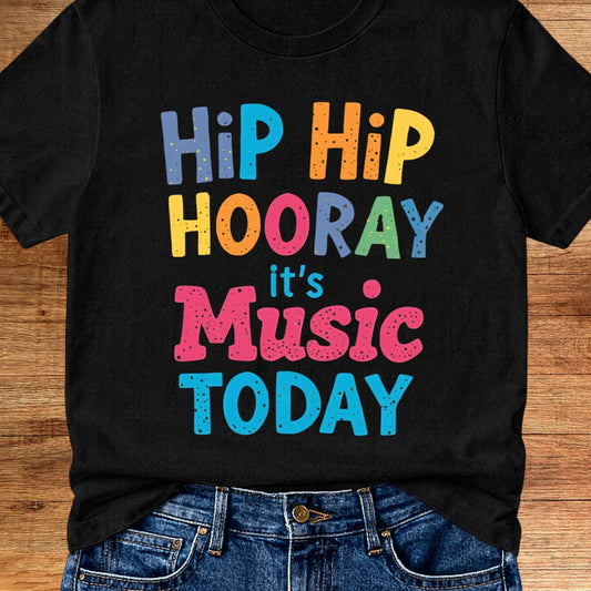 Hip Hip Hooray It's Music Today Teacher T-Shirt - teachngear