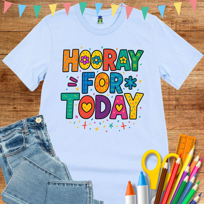 Hooray for Today Teacher T-Shirt - teachngear