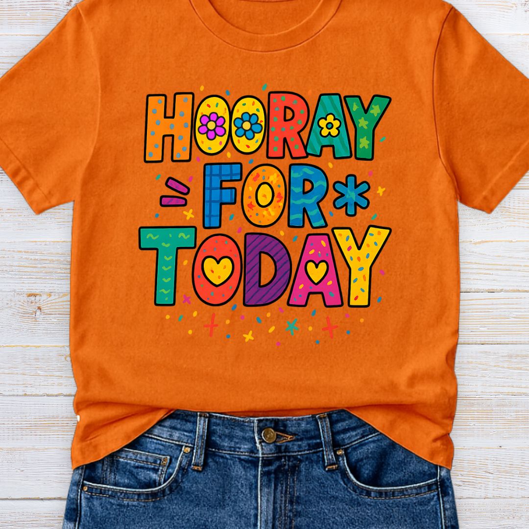 Hooray for Today Teacher T-Shirt - teachngear