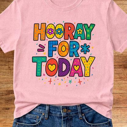 Hooray for Today Teacher T-Shirt - teachngear