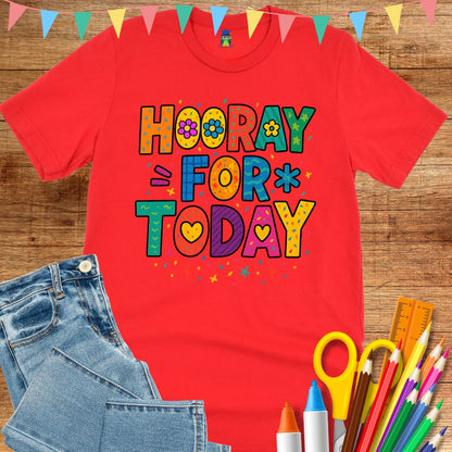 Hooray for Today Teacher T-Shirt - teachngear