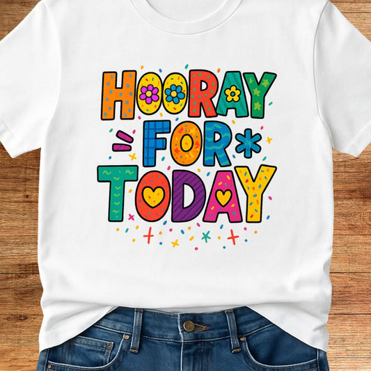 Hooray for Today Teacher T-Shirt - teachngear