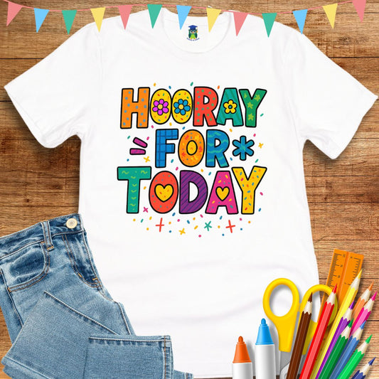 Hooray for Today Teacher T-Shirt - teachngear