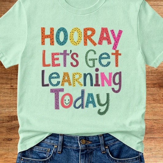 Hooray Let's Get Learning Today Teacher T-Shirt - teachngear