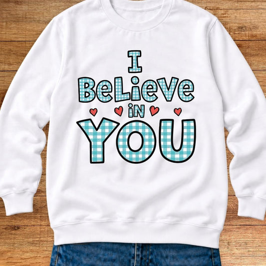 I Believe in You Teacher Sweatshirt - teachngear