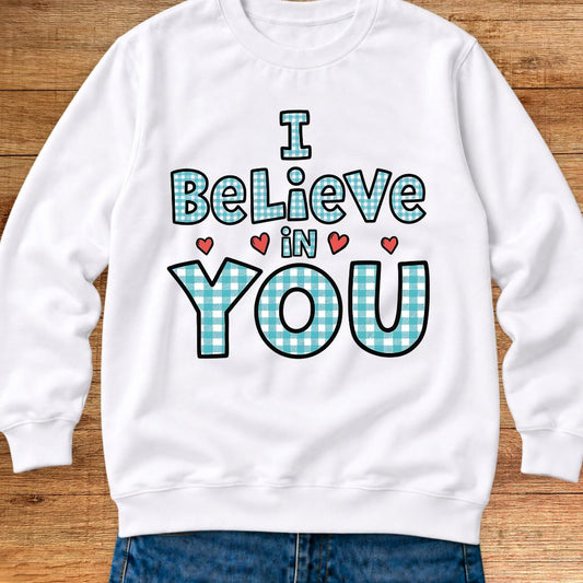 I Believe in You Teacher Sweatshirt - teachngear