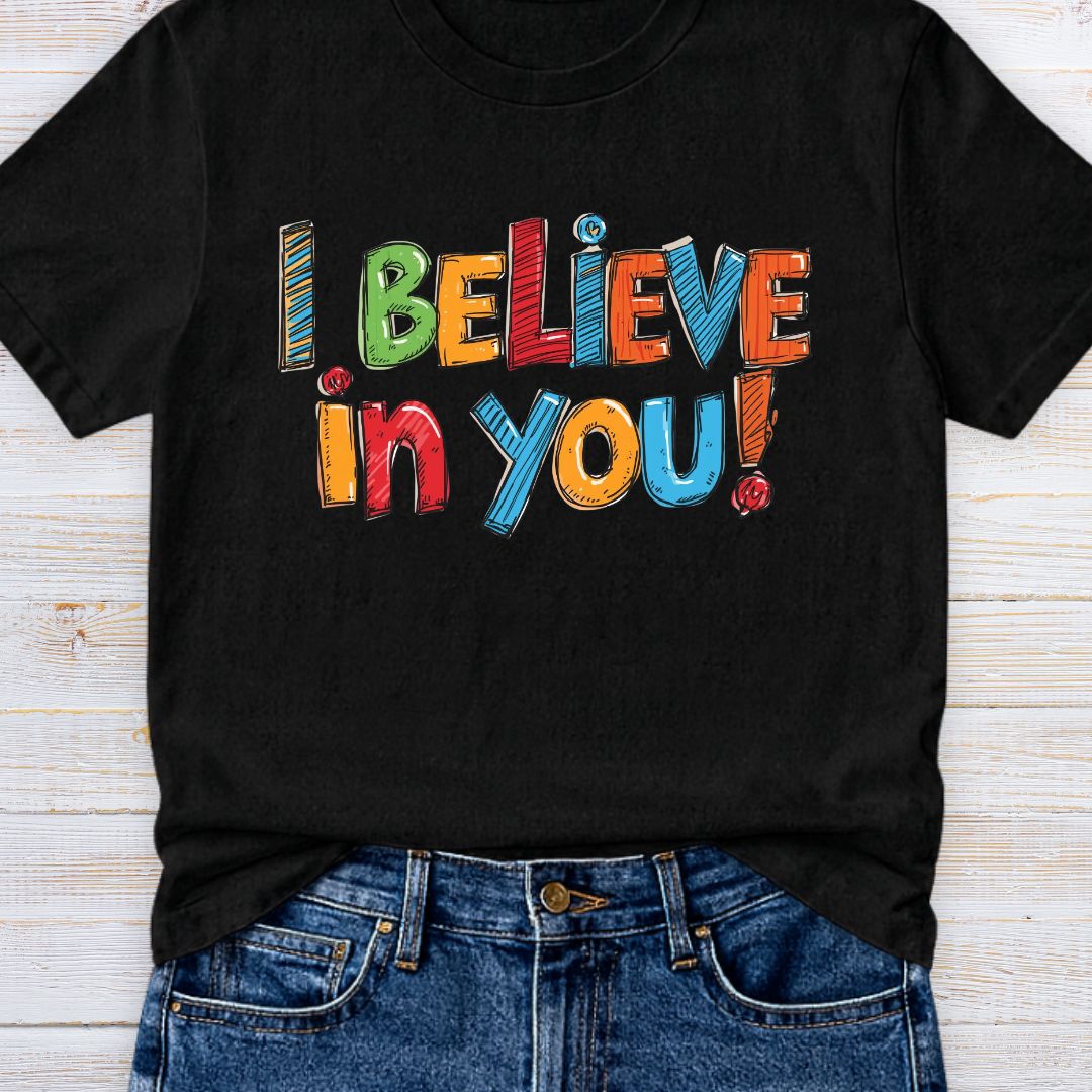 I Believe in You Teacher T-Shirt - teachngear
