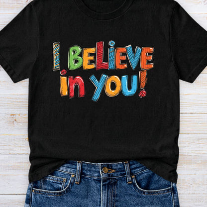 I Believe in You Teacher T-Shirt - teachngear