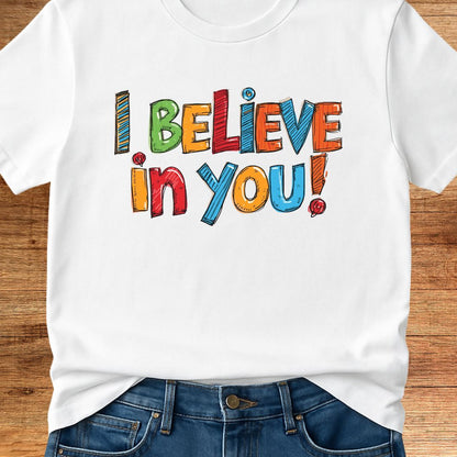 I Believe in You Teacher T-Shirt - teachngear
