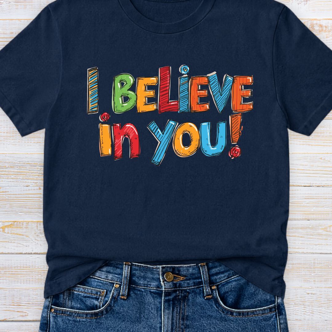 I Believe in You Teacher T-Shirt - teachngear