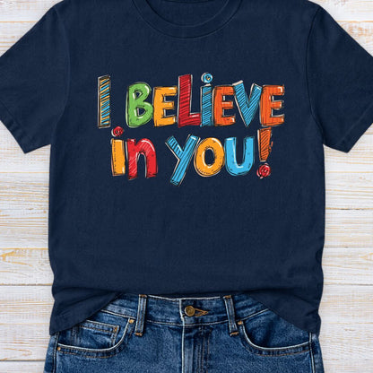 I Believe in You Teacher T-Shirt - teachngear