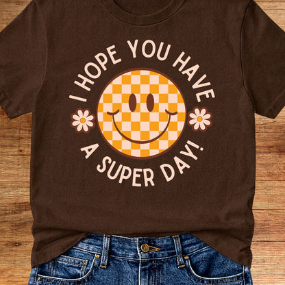I Hope you Have a Super Day Teacher T-Shirt - teachngear