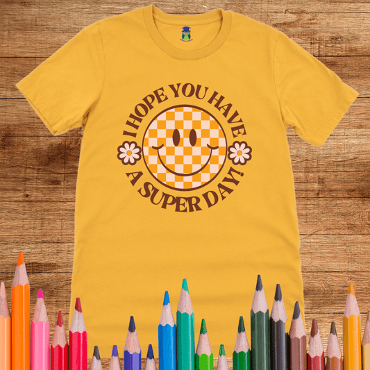 I Hope you Have a Super Day Teacher T-Shirt - teachngear