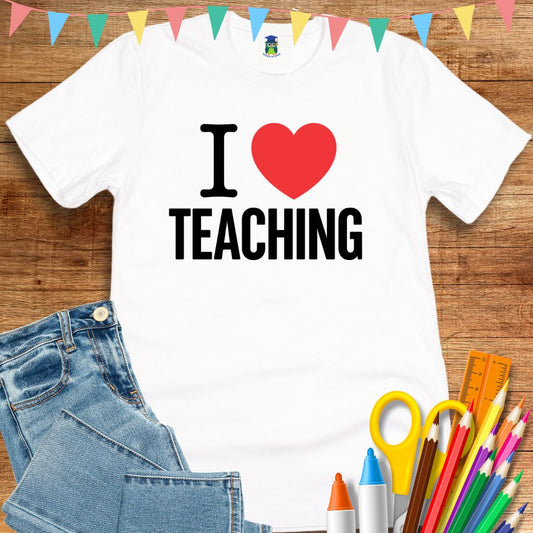 I Love Teaching Teacher T-Shirt - teachngear