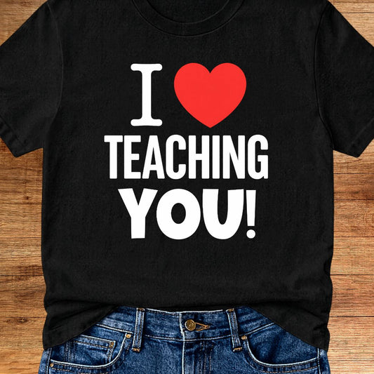I Love Teaching You 2 Teacher T-Shirt - teachngear