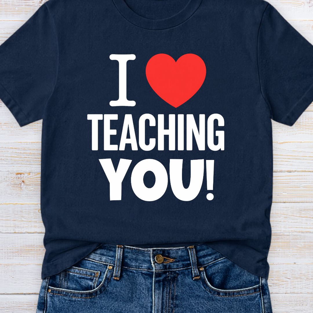 I Love Teaching You 2 Teacher T-Shirt - teachngear